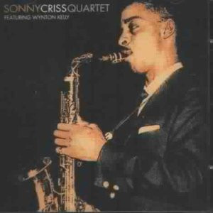 SONNY CRISS QUARTET FEATURING WYNTON KELLY